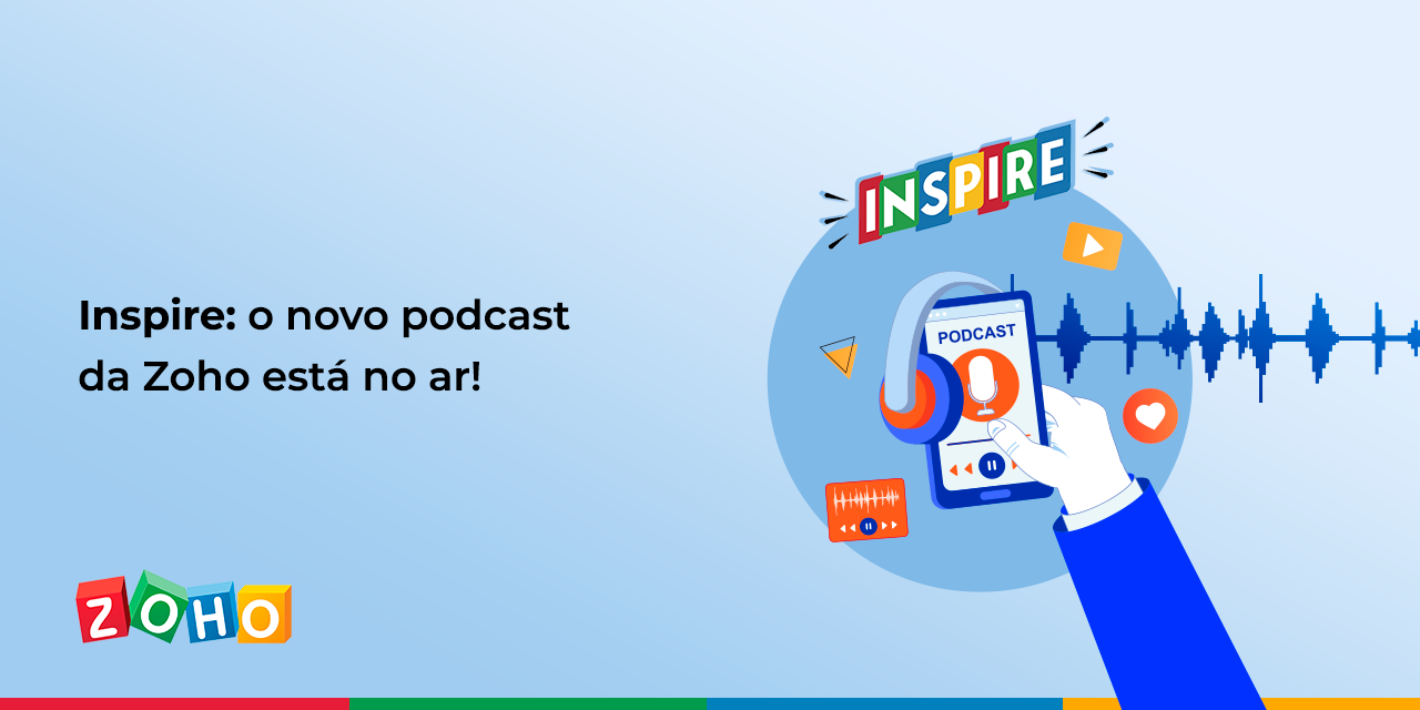 Inspire: o novo podcast da Zoho está no ar!