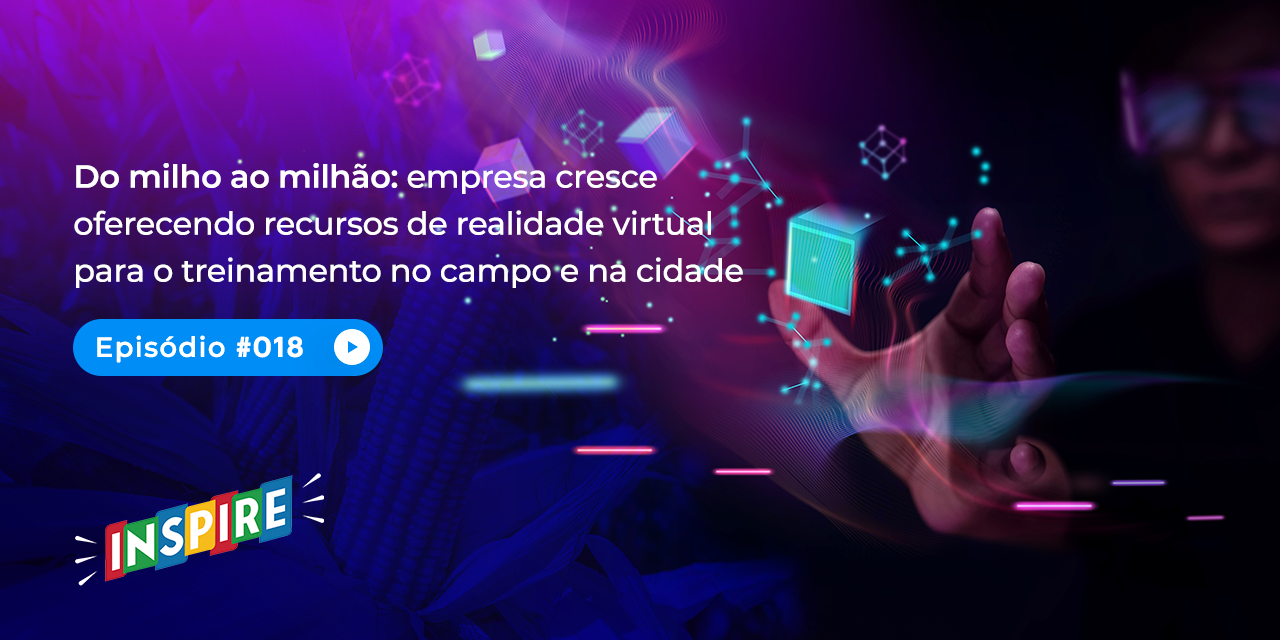 Do milho ao milhão: empresa cresce oferecendo recursos de realidade virtual para o treinamento no campo e na cidade