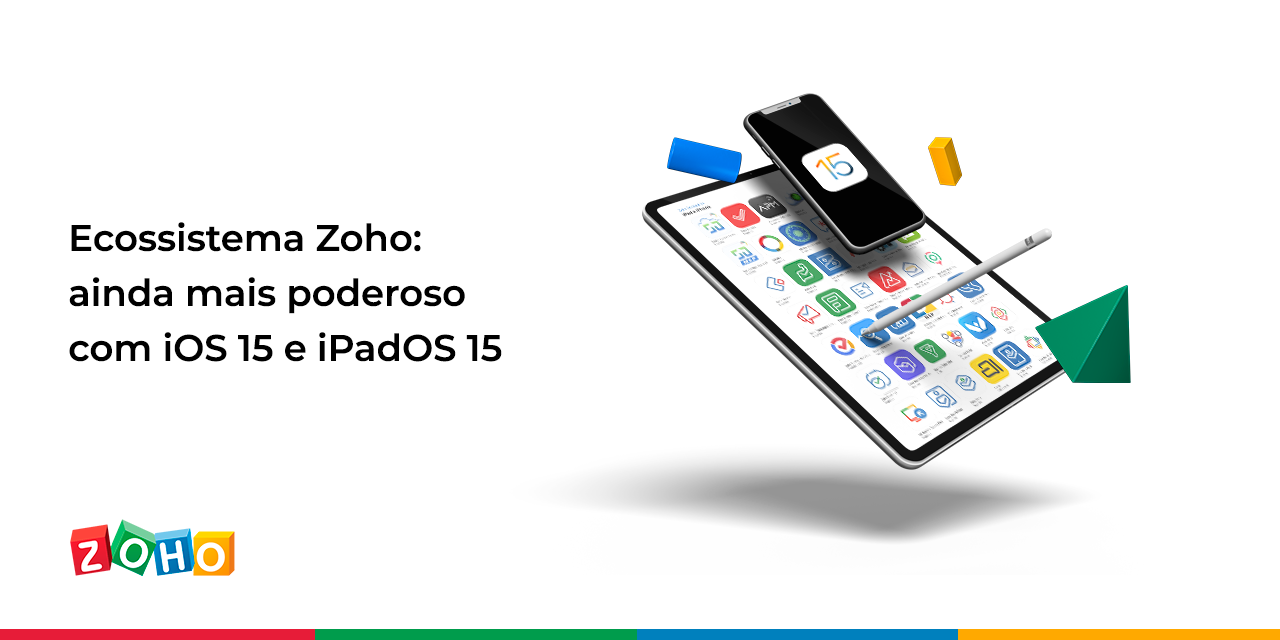 Ecossistema Zoho: ainda mais poderoso com iOS 15 e iPadOS 15