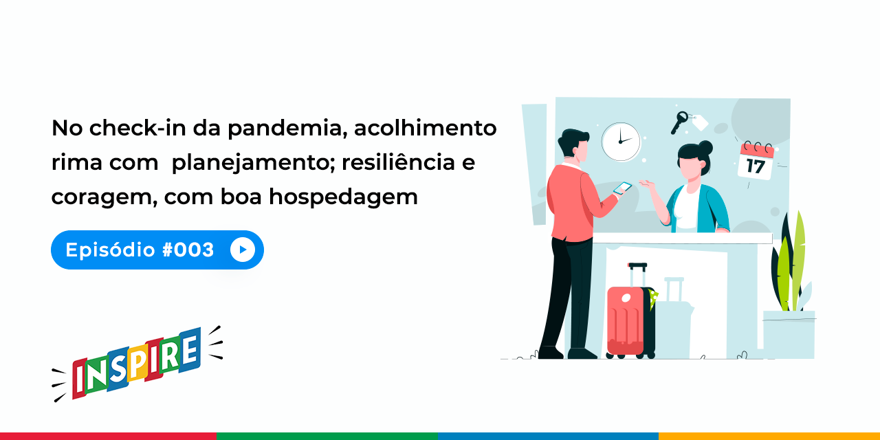 No check-in da pandemia, acolhimento rima com planejamento; resiliência e coragem, com boa hospedagem