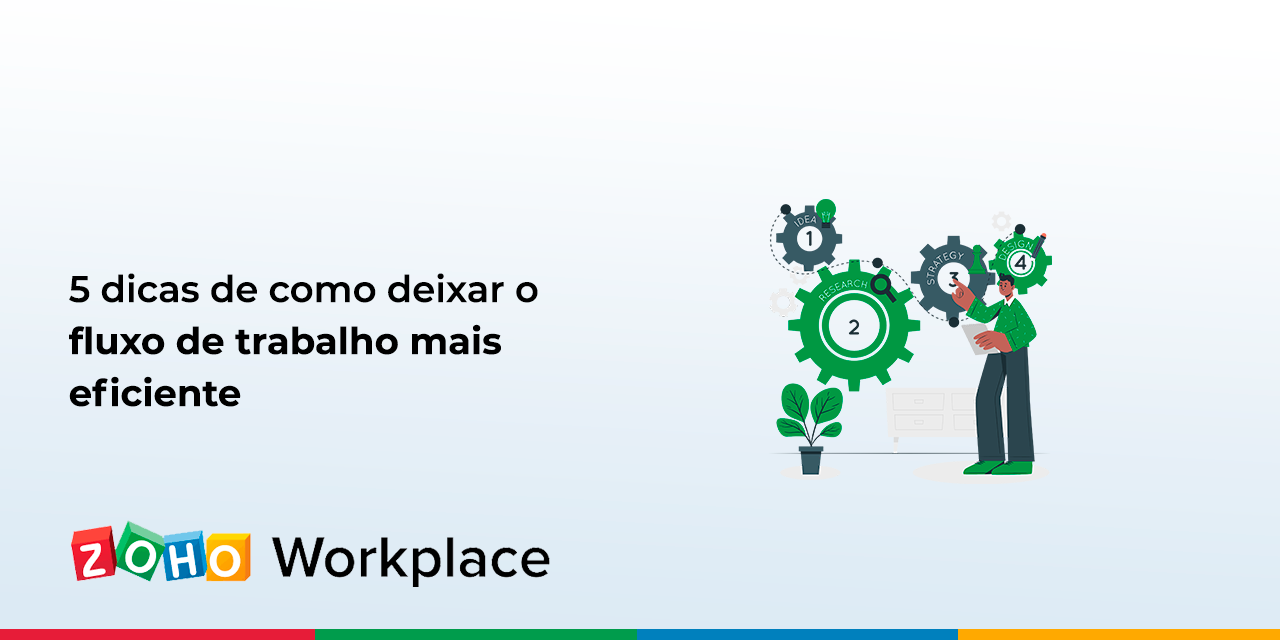 5 dicas de como deixar o fluxo de trabalho mais eficiente