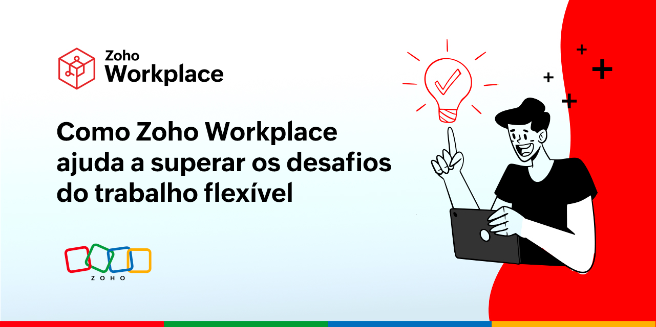 Como Zoho Workplace ajuda a superar os desafios do trabalho flexível