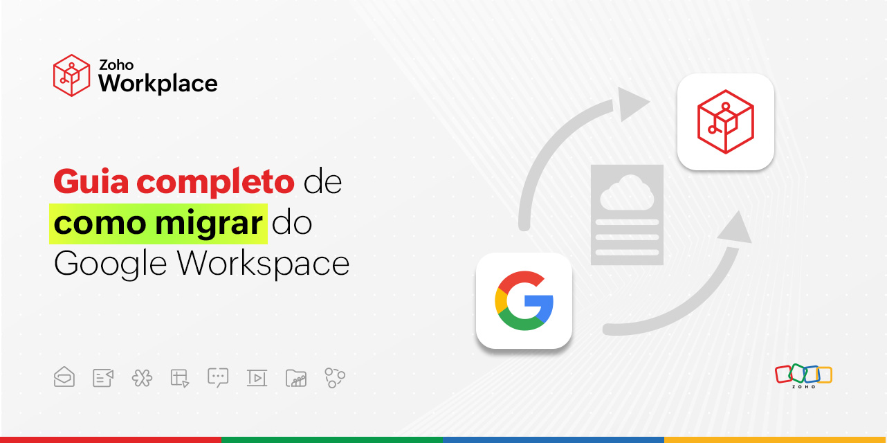 Guia completo de como migrar do Google Workspace para Zoho Workplace