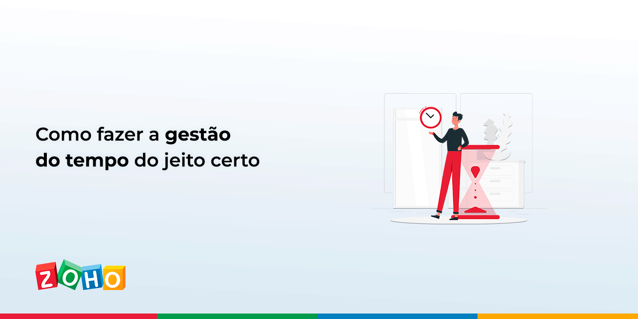 Como fazer a gestão do tempo e do jeito certo