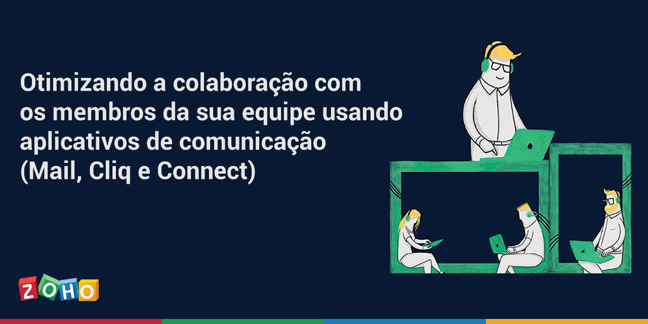 Otimizando a colaboração com os membros da sua equipe usando aplicativos de comunicação (Mail, Cliq e Connect)