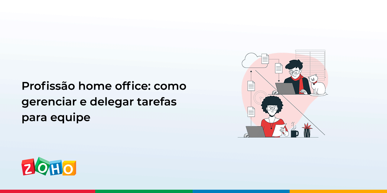 Profissão home office: como gerenciar e delegar tarefas para equipe