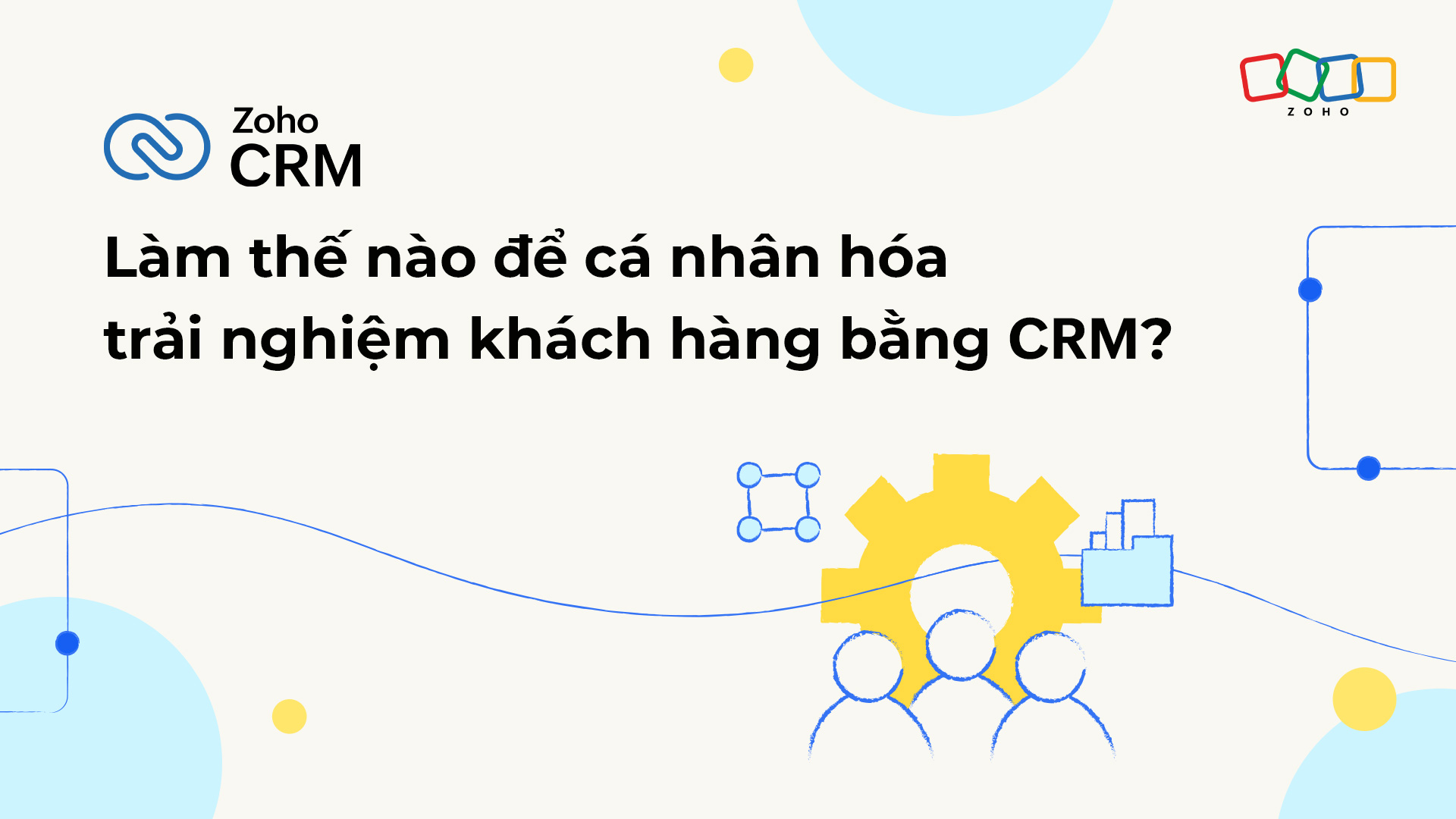 Làm thế nào để cá nhân hóa trải nghiệm khách hàng bằng CRM?