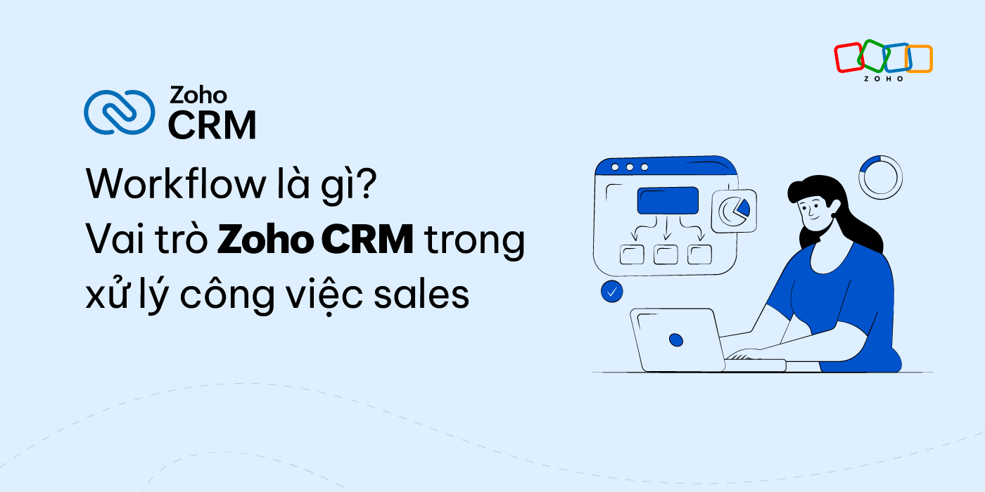 Workflow là gì? Vai trò Zoho CRM trong xử lý công việc sales